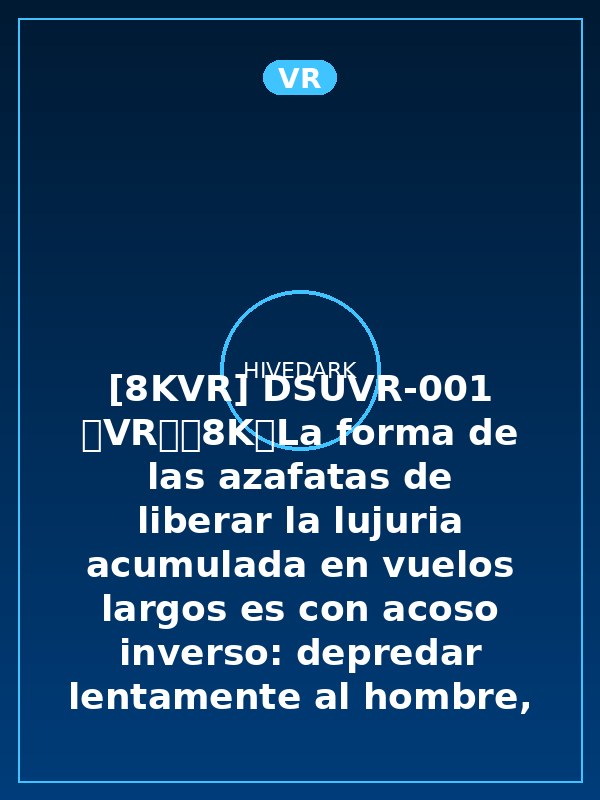 [8KVR] DSUVR-001 【VR】【8K】La forma de las azafatas de liberar la lujuria acumulada en vuelos largos es con acoso inverso: depredar lentamente al hombre, estimulación de pezones con lengüetazos y araña en posición de jinete para ordeñar esperma hasta el amanecer - Minami Maeda