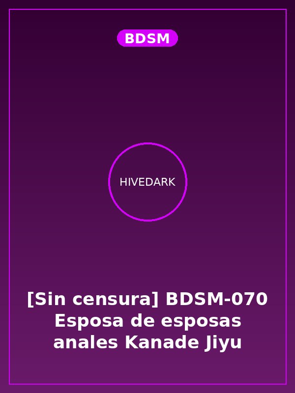 [Sin censura] BDSM-070 Esposa de esposas anales Kanade Jiyu