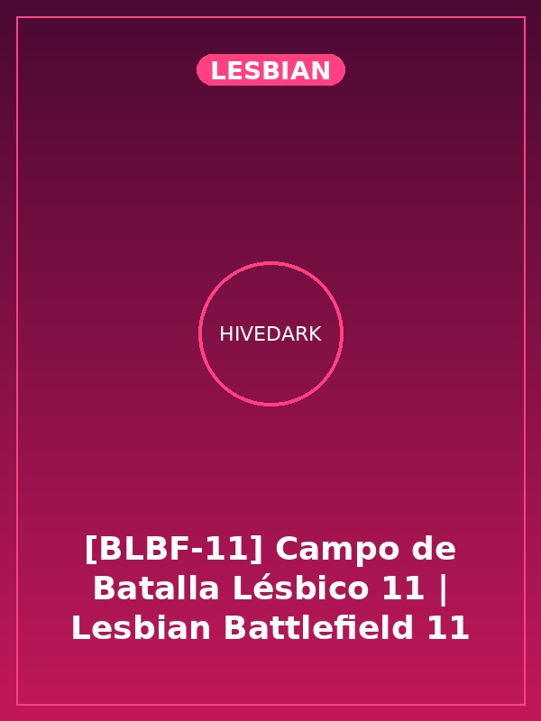 [BLBF-11] Campo de Batalla Lésbico 11 | Lesbian Battlefield 11