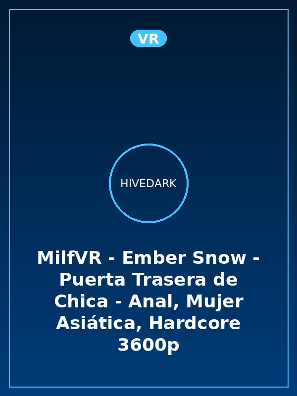 MilfVR - Ember Snow - Puerta Trasera de Chica - Anal, Mujer Asiática, Hardcore 3600p