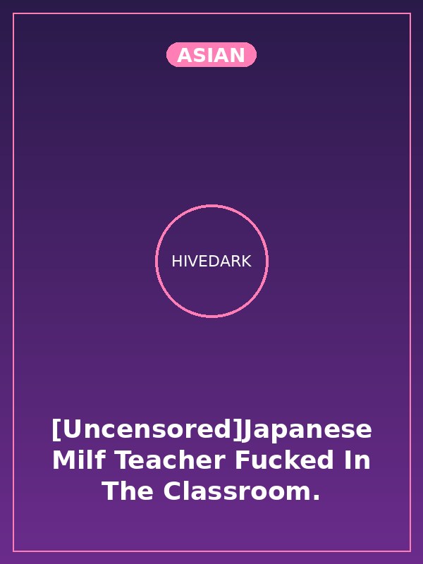 [Uncensored]Japanese Milf Teacher Fucked In The Classroom.