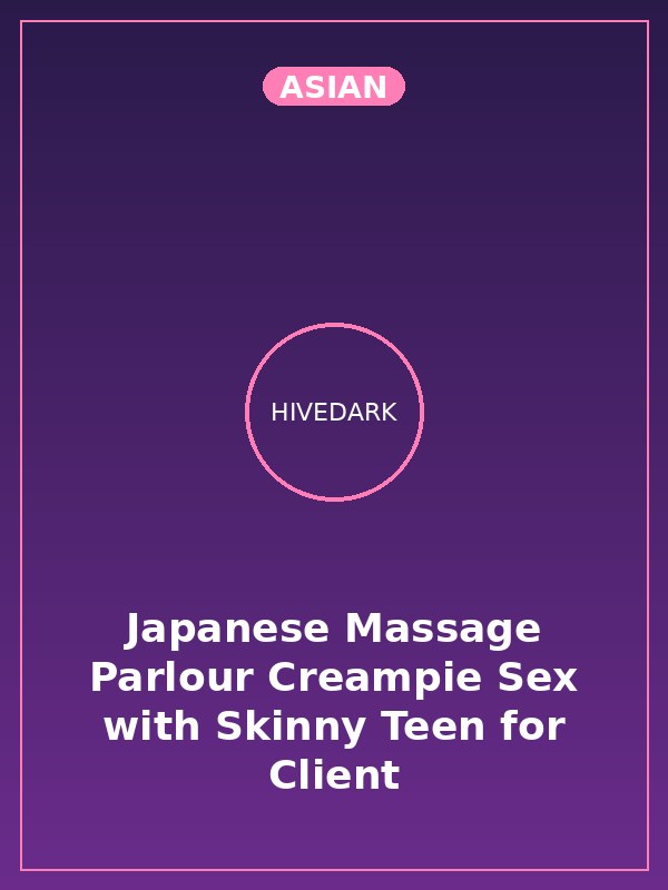 Japanese Massage Parlour Creampie Sex with Skinny Teen for Client