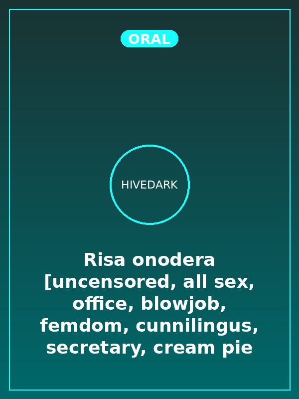 Risa onodera [uncensored, all sex, office, blowjob, femdom, cunnilingus, secretary, cream pie