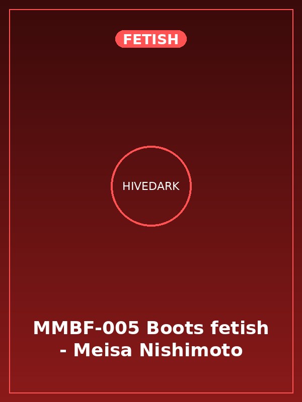 MMBF-005 Boots fetish - Meisa Nishimoto