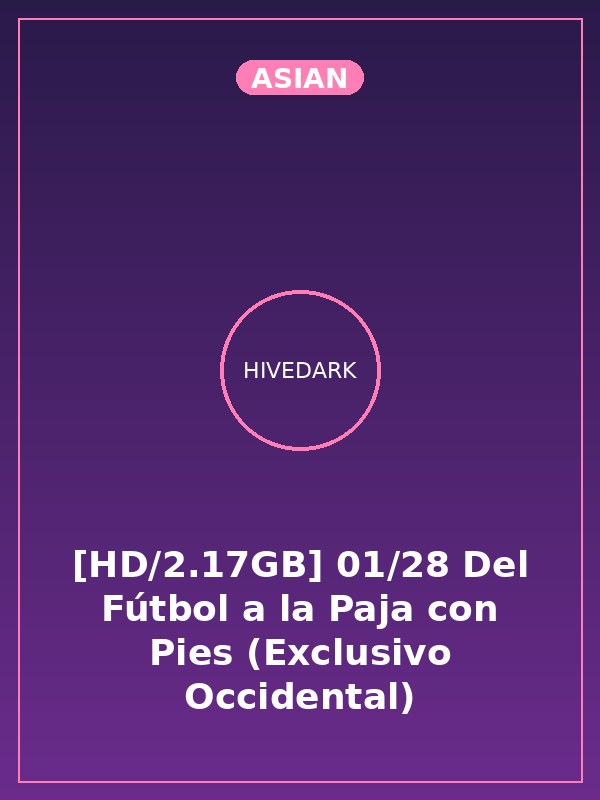 [HD/2.17GB] 01/28 Del Fútbol a la Paja con Pies (Exclusivo Occidental)
