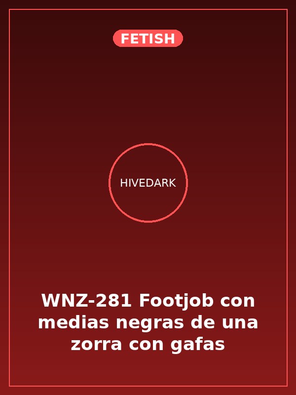 WNZ-281 Footjob con medias negras de una zorra con gafas