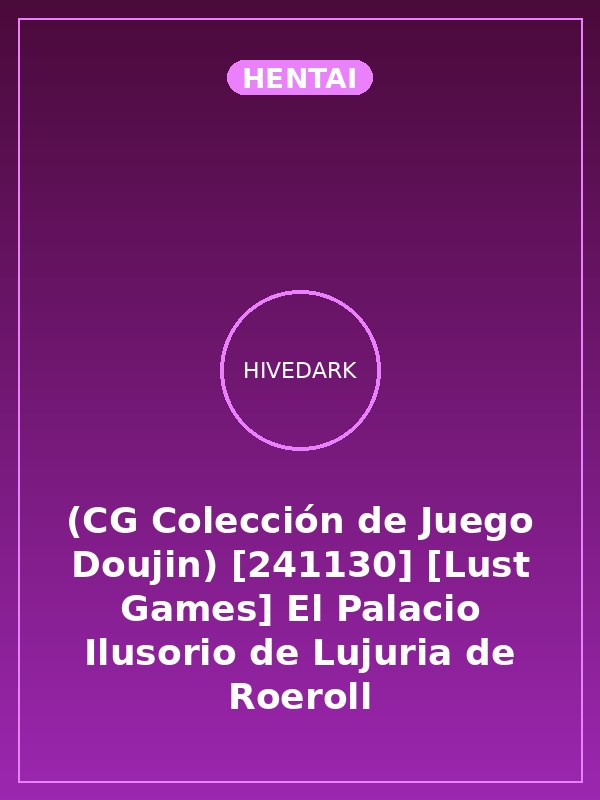 (CG Colección de Juego Doujin) [241130] [Lust Games] El Palacio Ilusorio de Lujuria de Roeroll