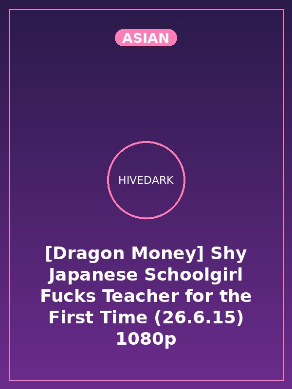 [Dragon Money] Shy Japanese Schoolgirl Fucks Teacher for the First Time (26.6.15) 1080p