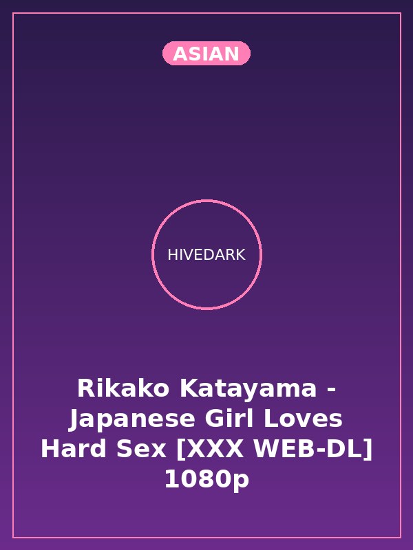 Rikako Katayama - Japanese Girl Loves Hard Sex [XXX WEB-DL] 1080p