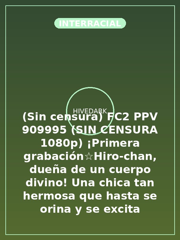 (Sin censura) FC2 PPV 909995 (SIN CENSURA 1080p) ¡Primera grabación☆Hiro-chan, dueña de un cuerpo divino! Una chica tan hermosa que hasta se orina y se excita muchísimo (;´∀`)【Grabación personal】※¡Con bonus de reseña!